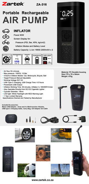 Zartek Air Pump Inflator portable rechargeable, Power 60W, Screen Display Pressure & Modes,
Battery Li-ion 2000mAH x 2, Mains USB Adaptor, Carry Bag, Hose, 4 x Nozzles, USB type C   cable, 12VDC Adapt 3m cable, Powerbank, LED Light white / red